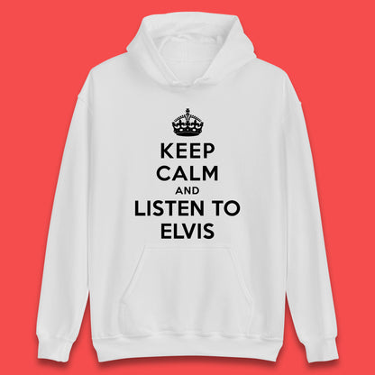 Keep Calm And Listen To Elvis American Singer Elvis Presley King Of Rock Unisex Hoodie