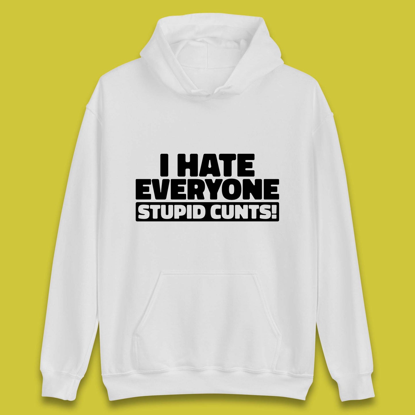 I Hate Everyone Stupid Cunts Introvert Antisocial Sarcastic Funny Unisex Hoodie