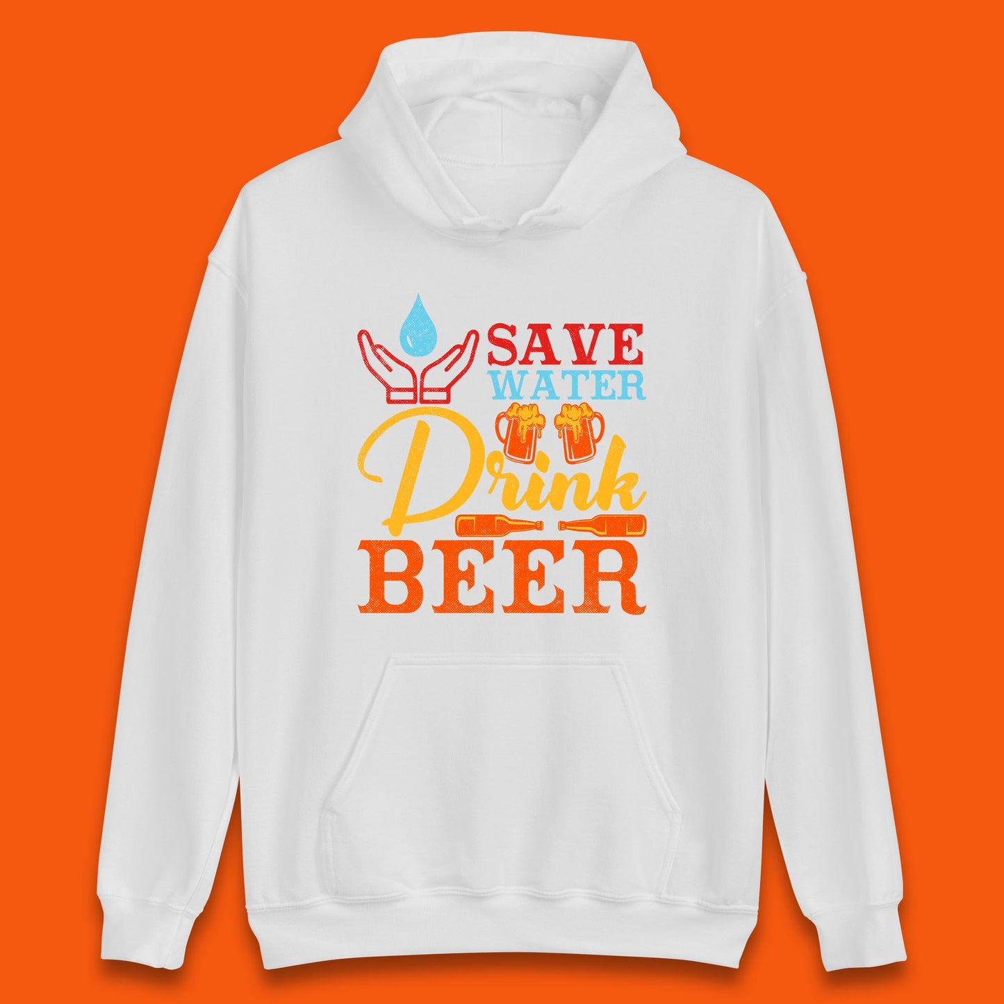 Save Water Drink Beer Day Drinking Beer Lover Beer Quote Funny Alcoholism Unisex Hoodie