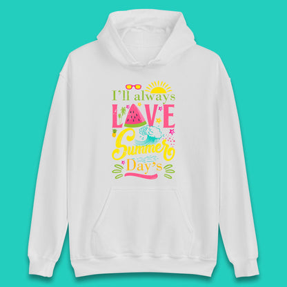 I'll Always Love Summer Day Summertime Love Summer Day's Beach Unisex Hoodie