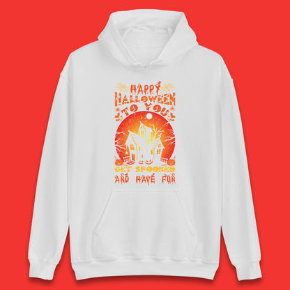 Happy Halloween To You Get Spooked And Have Fun Halloween Horror Hunted House Unisex Hoodie