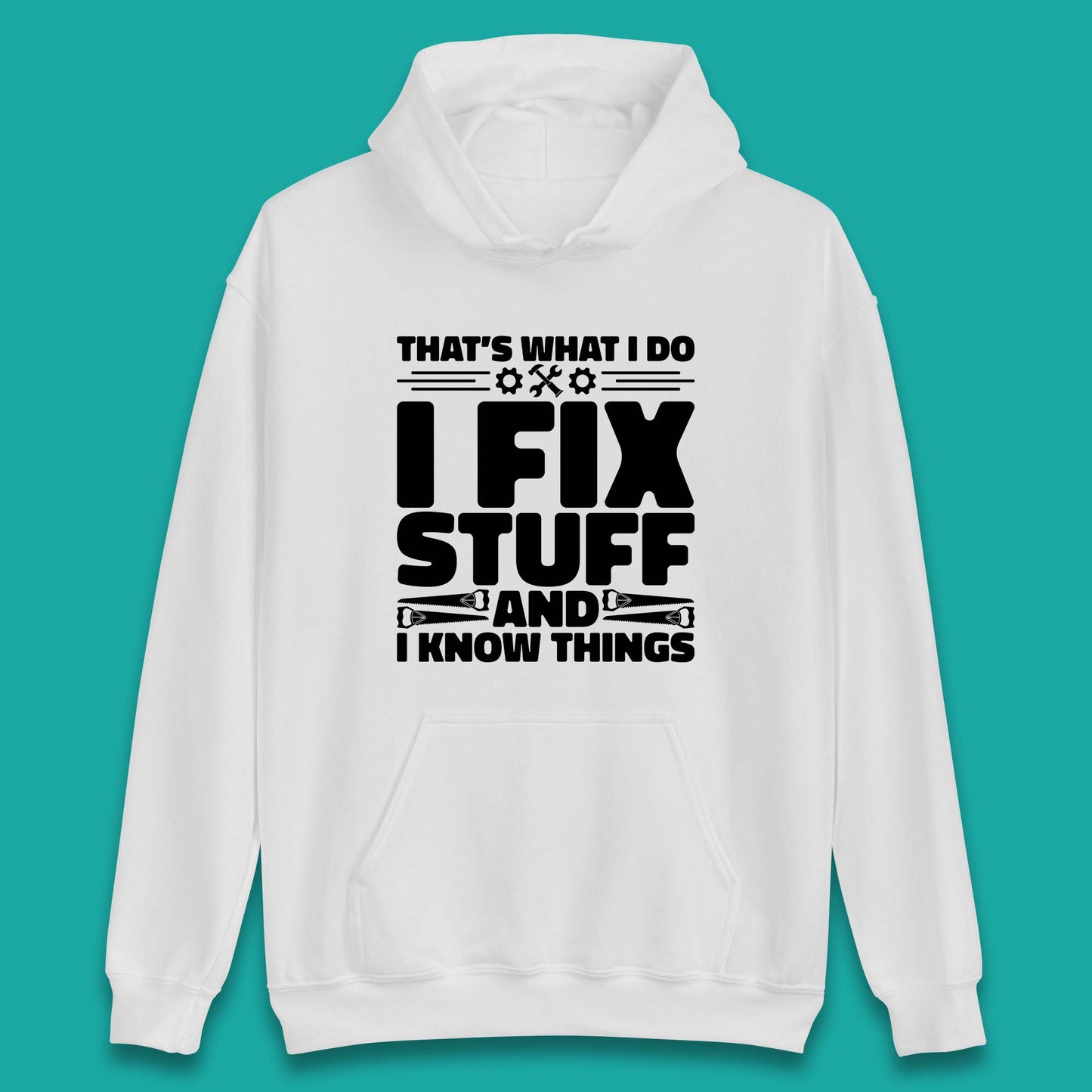 That's What I Do I Fix Stuff And I Know Things Funny Handyman Gift Unisex Hoodie