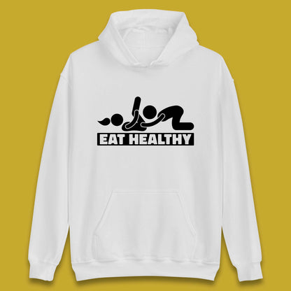 Eat Healthy Funny Vulgar Adult Humor Valentines Day Unisex Hoodie