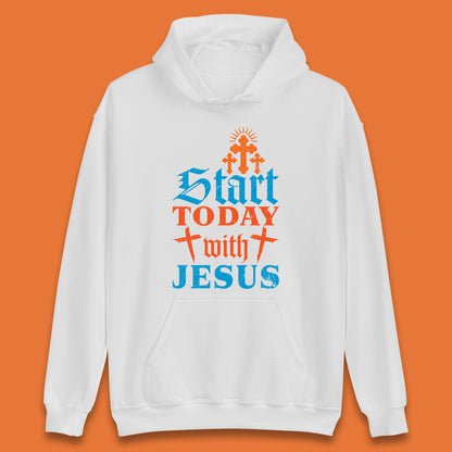 Start Today With Jesus Christian Beliefs Jesus Christ Religious Unisex Hoodie