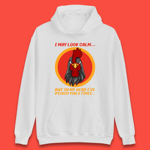 I May Look Clam But In My Head I've Pecked You 3 Times Funny Chicken Sarcastic Rooster Humor Unisex Hoodie
