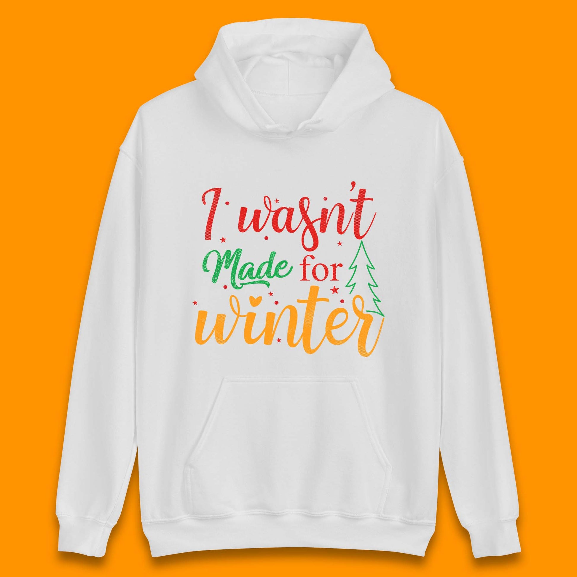 i wasn't made for winter christmas hoodie