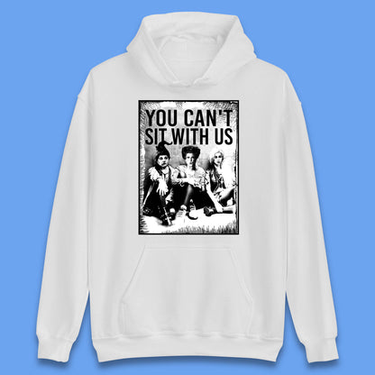 You Can't Sit With Us Halloween Sanderson Sisters From Hocus Pocus Halloween Witches Unisex Hoodie
