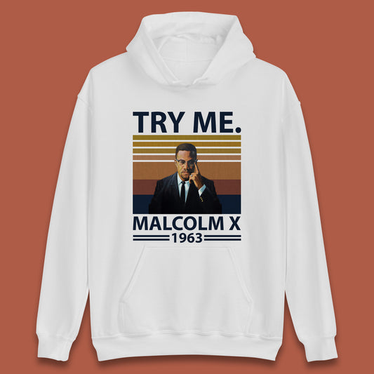 Try Me Malcolm X 1963 Justice Freedom Black Lives Matter Black History Human Rights Activist Unisex Hoodie
