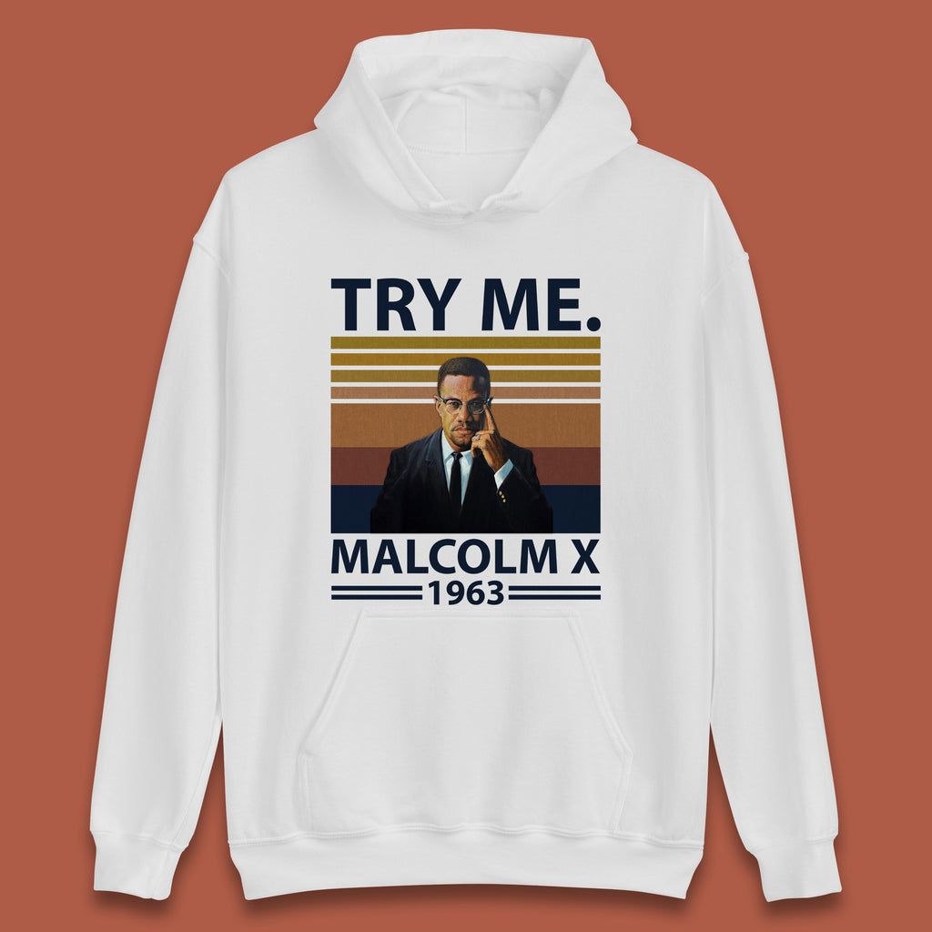 Try Me Malcolm X 1963 Justice Freedom Black Lives Matter Black History Human Rights Activist Unisex Hoodie
