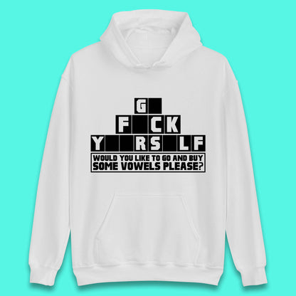 Go F*ck Yourself Would You Like To Go And Buy Some Vowels Please? Funny Rude Sarcastic Offensive Gift Unisex Hoodie