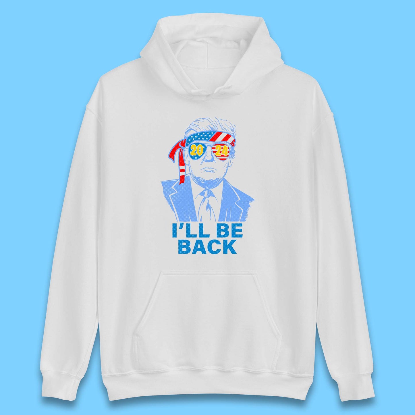 Trump 2024 I'll Be Back Donald Trump The Return Election 2024 Take America Back Unisex Hoodie
