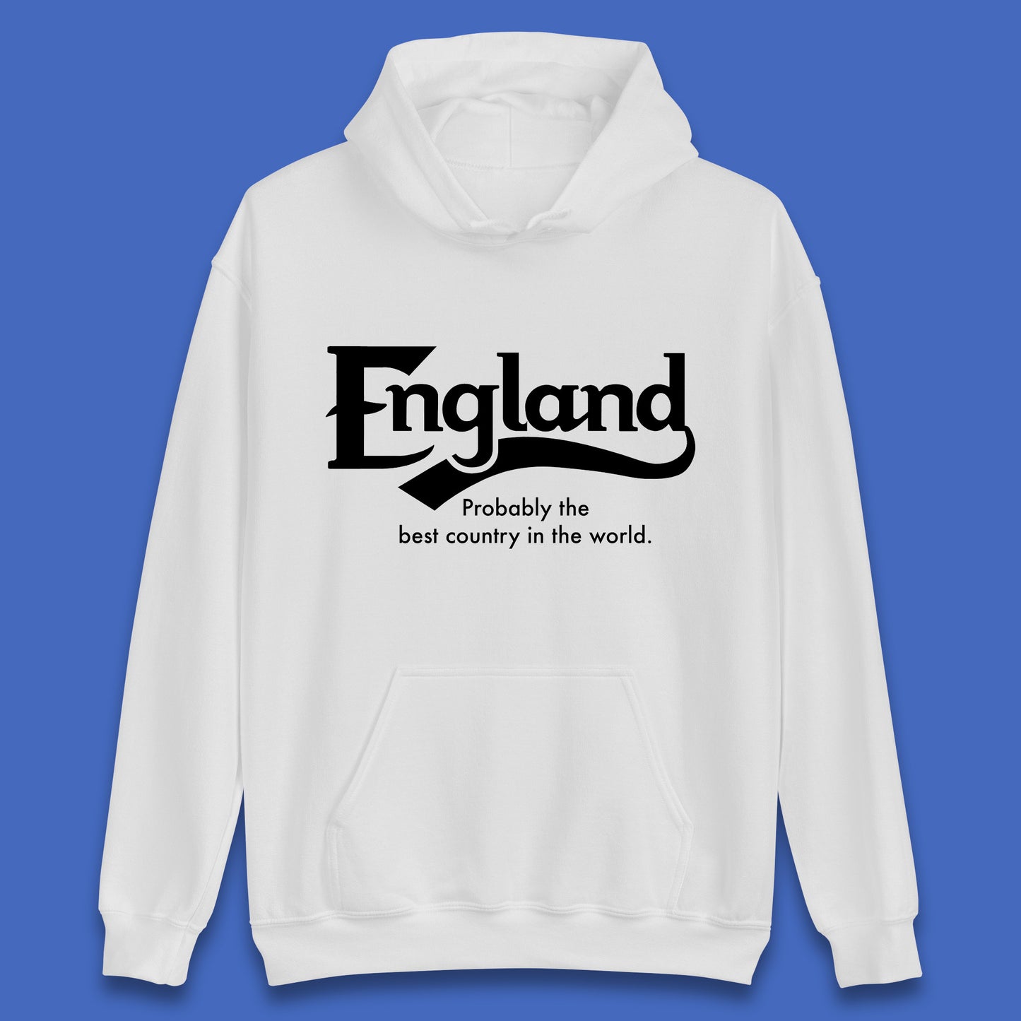 England Probably The Best Country In The World England Part Of The United Kingdom Uk Constituent Country Unisex Hoodie