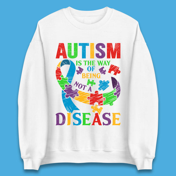 Autism Is The Way Of Being Not A Disease Unisex Sweatshirt