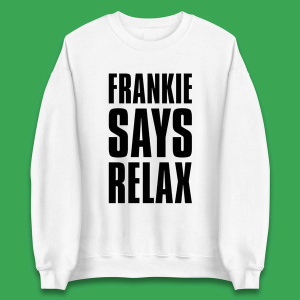 Frankie Says Relax Unisex Sweatshirt