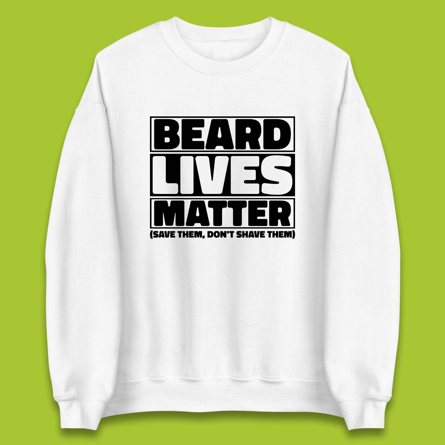Beard Lives Matter Save Them, Don't Shave Them Facial Hair Rules Unisex Sweatshirt