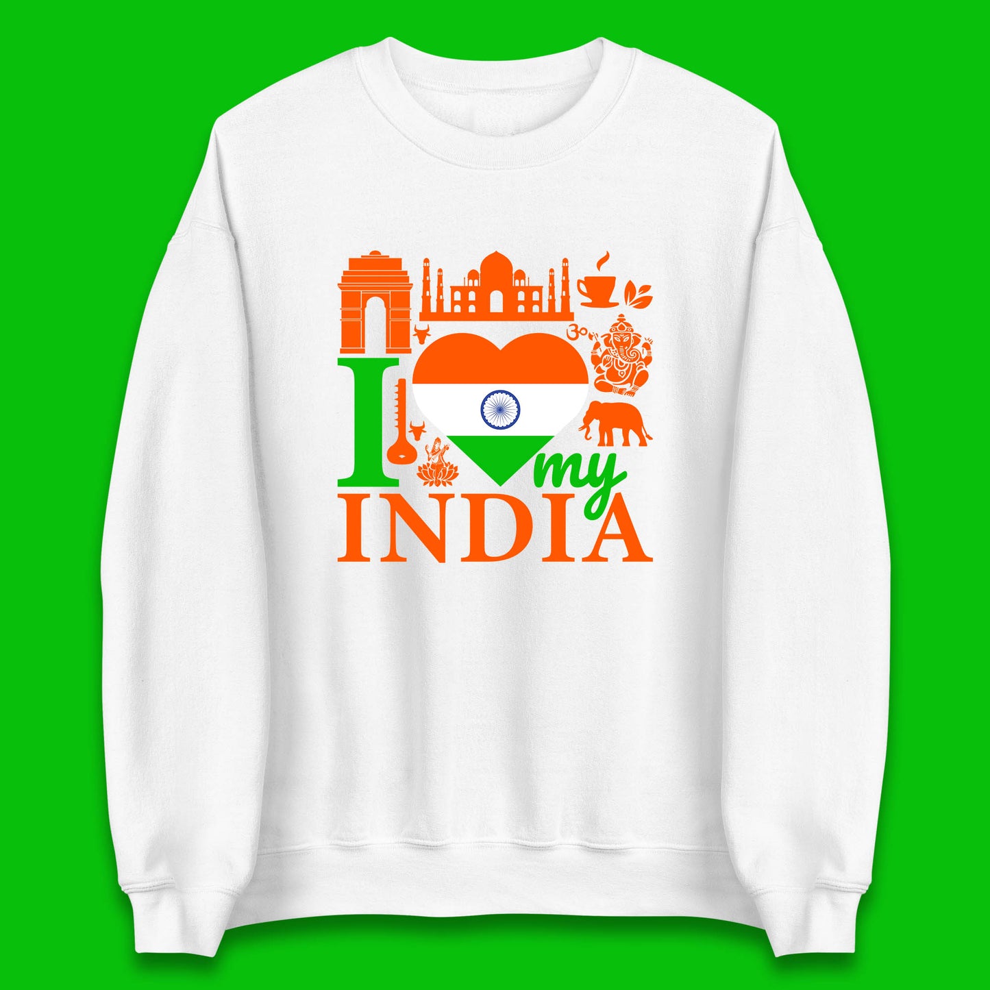 I Love My India Patriotic Indian Flag 15th August Independence Day Unisex Sweatshirt