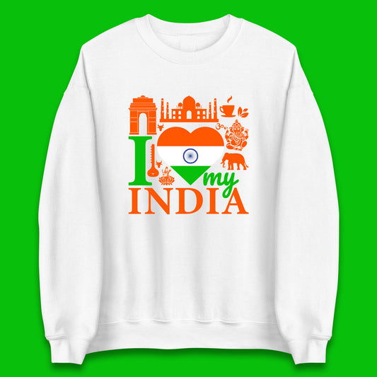 I Love My India Patriotic Indian Flag 15th August Independence Day Unisex Sweatshirt