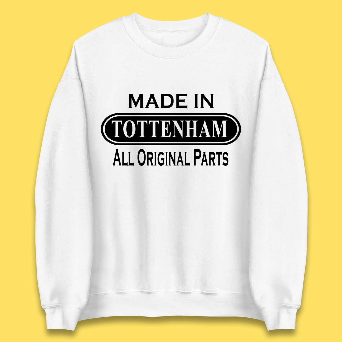 Made In Tottenham All Original Parts Vintage Retro Birthday Town In North London, England Gift Unisex Sweatshirt