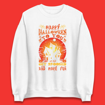 Happy Halloween To You Get Spooked And Have Fun Halloween Horror Hunted House Unisex Sweatshirt