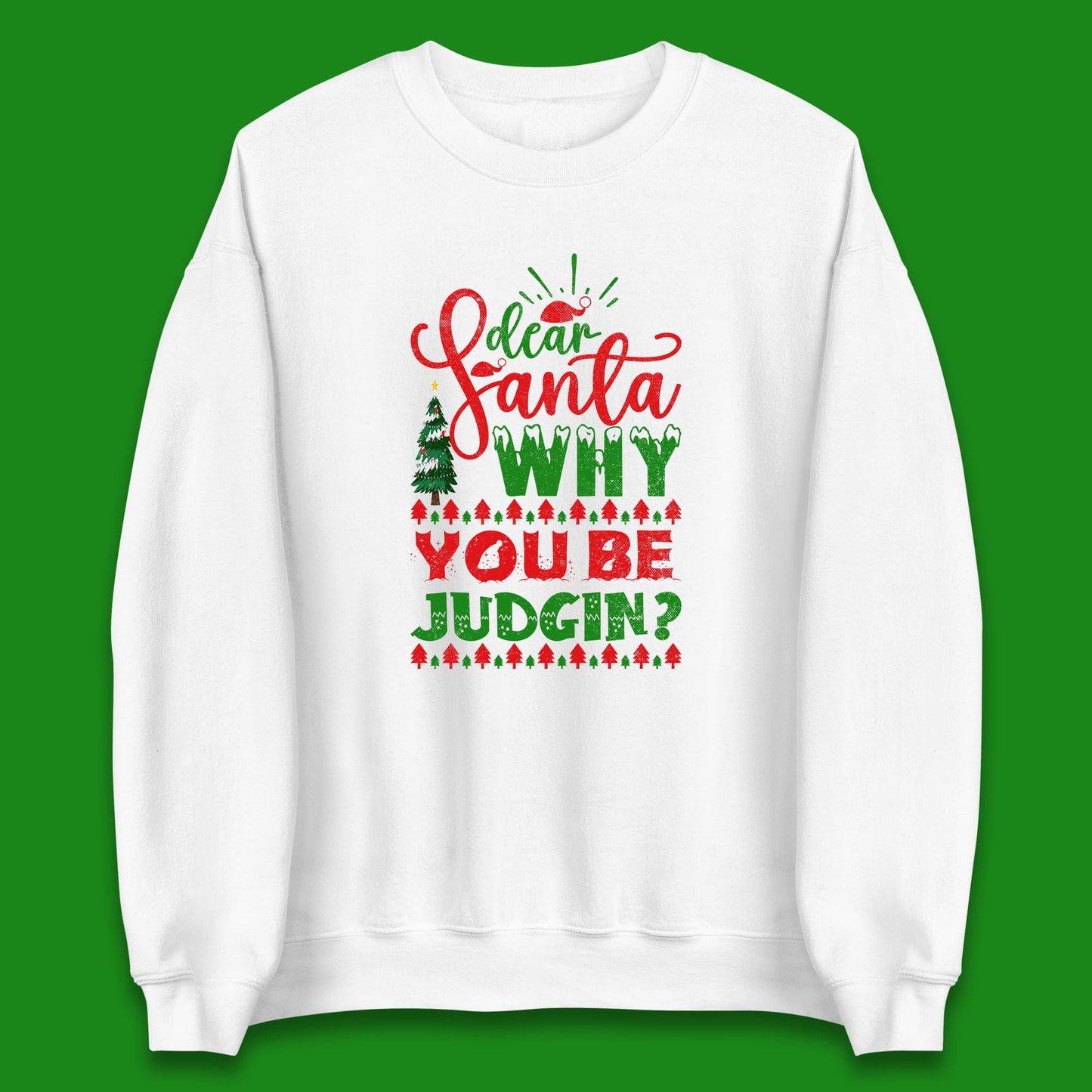 dear santa why you be judgin christmas sweatshirt