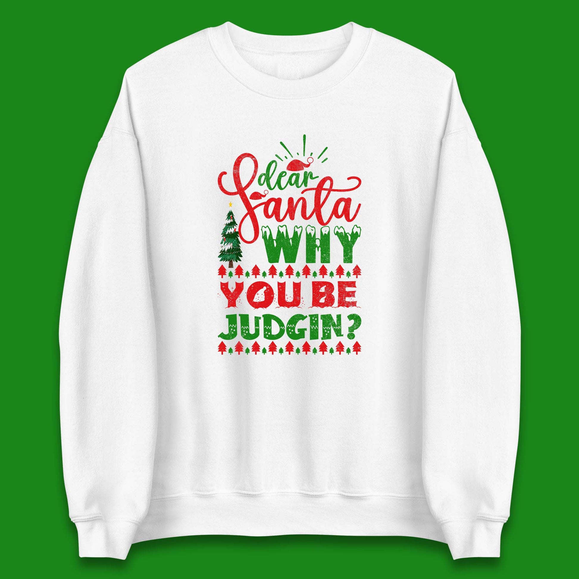 dear santa why you be judgin christmas sweatshirt
