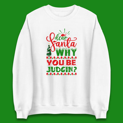 dear santa why you be judgin christmas sweatshirt
