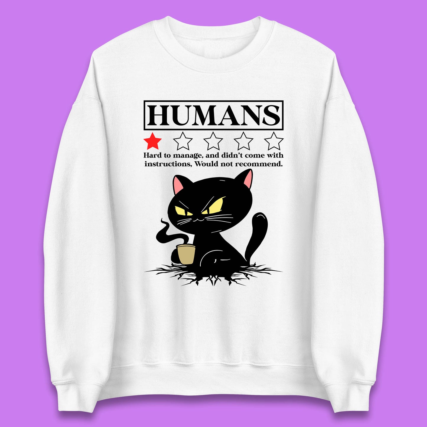 Cat Humans Hard To Manage And Didn’t Come With Instructions Would Not Recommend Unisex Sweatshirt