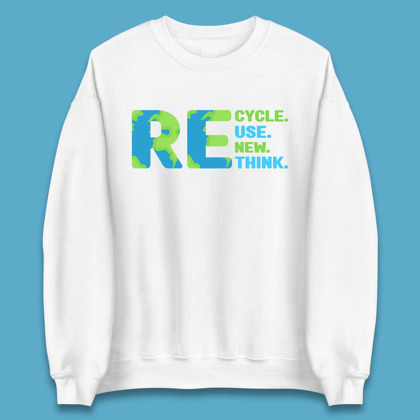 Recycle Reuse Renew Rethink Earth Day Environmental Activism Unisex Sweatshirt