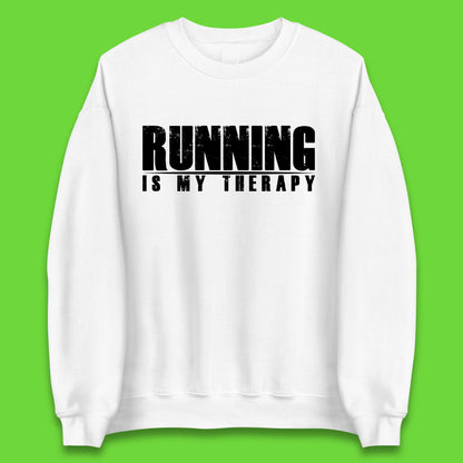 Running Is My Therapy Runner Running Lover Fitness Exercise  Running Therapy Unisex Sweatshirt