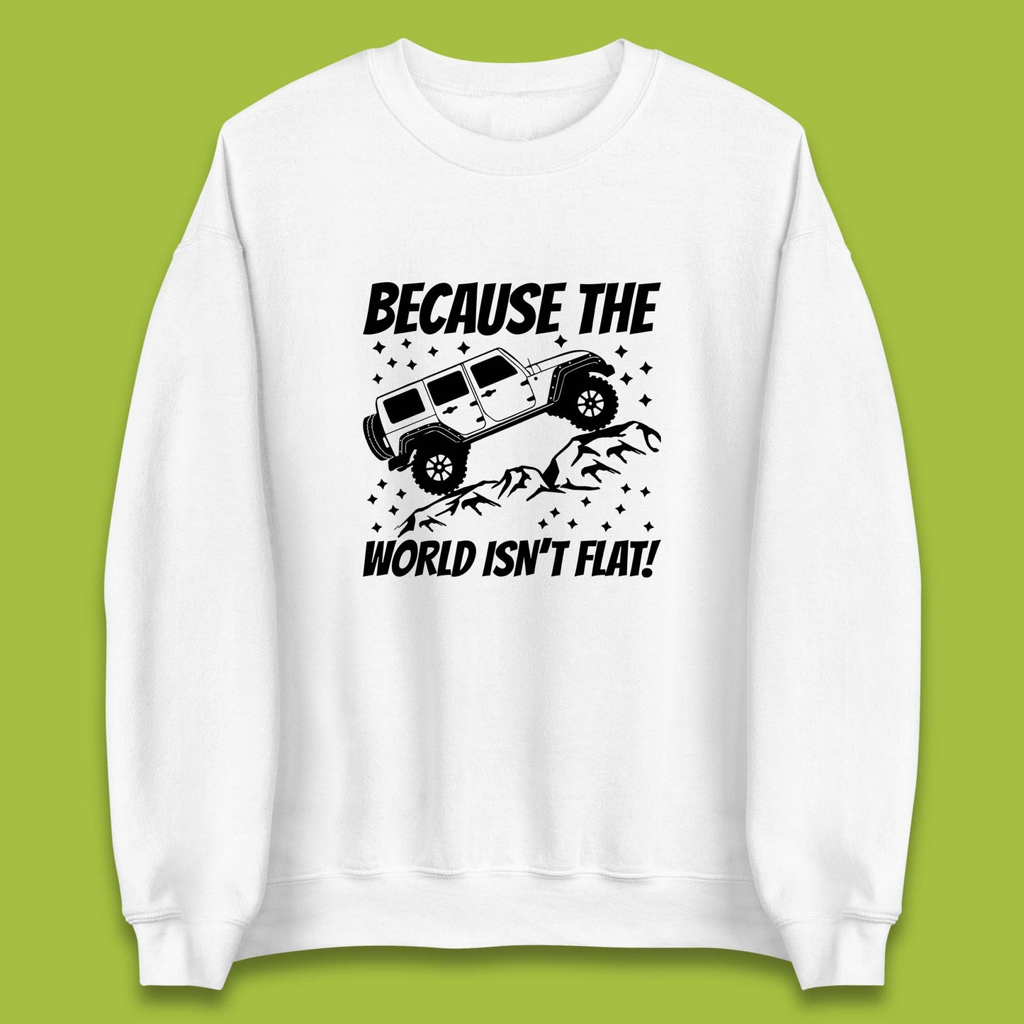 Because The World Isn't Flat Sweatshirt