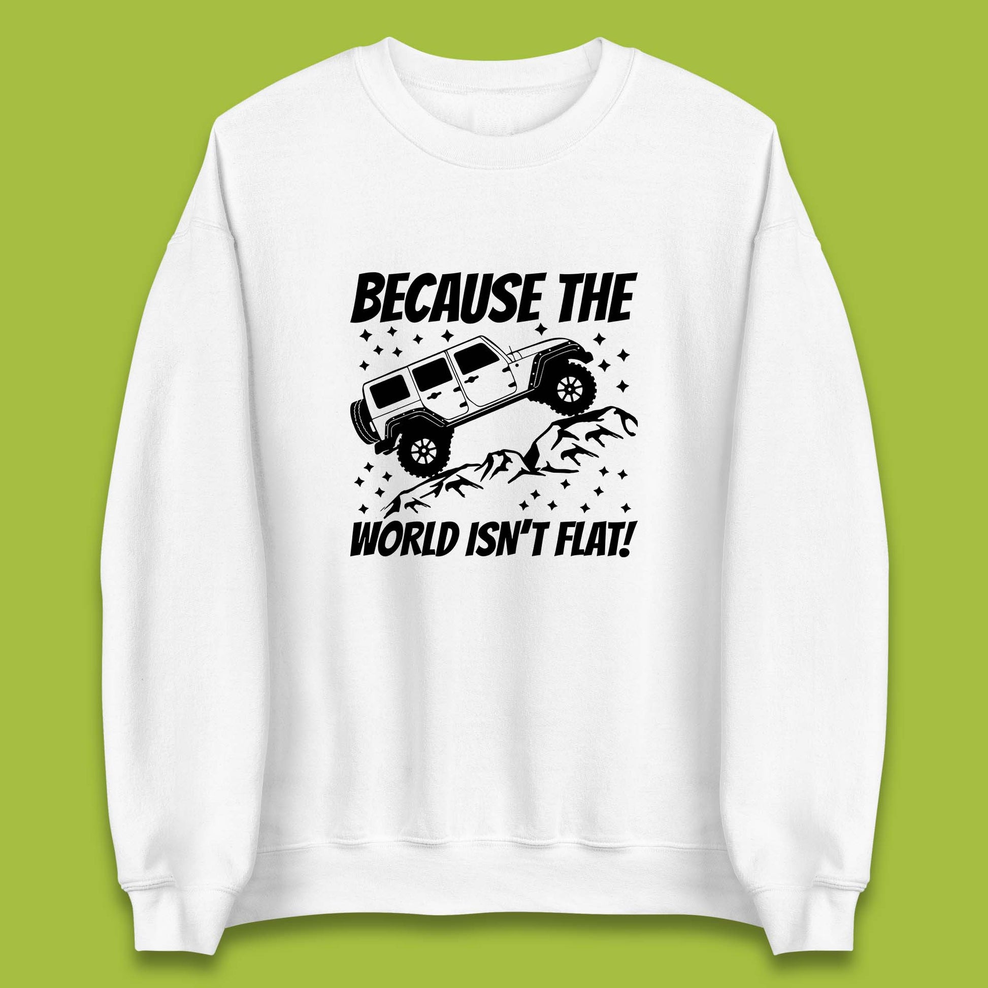 Because The World Isn't Flat Sweatshirt