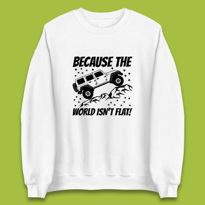 Because The World Isn't Flat Sweatshirt