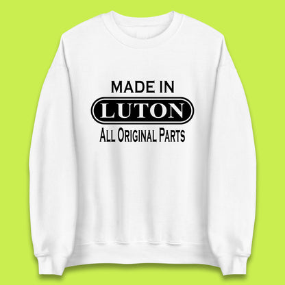 Made In Luton All Original Parts Vintage Retro Birthday Town In Bedfordshire, England Gift Unisex Sweatshirt