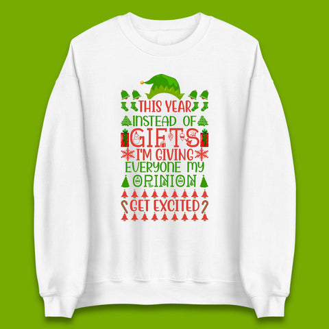 This Year Instead Of Gifts I'm Giving Everyone My Opinion Get Excited? Xmas Unisex Sweatshirt