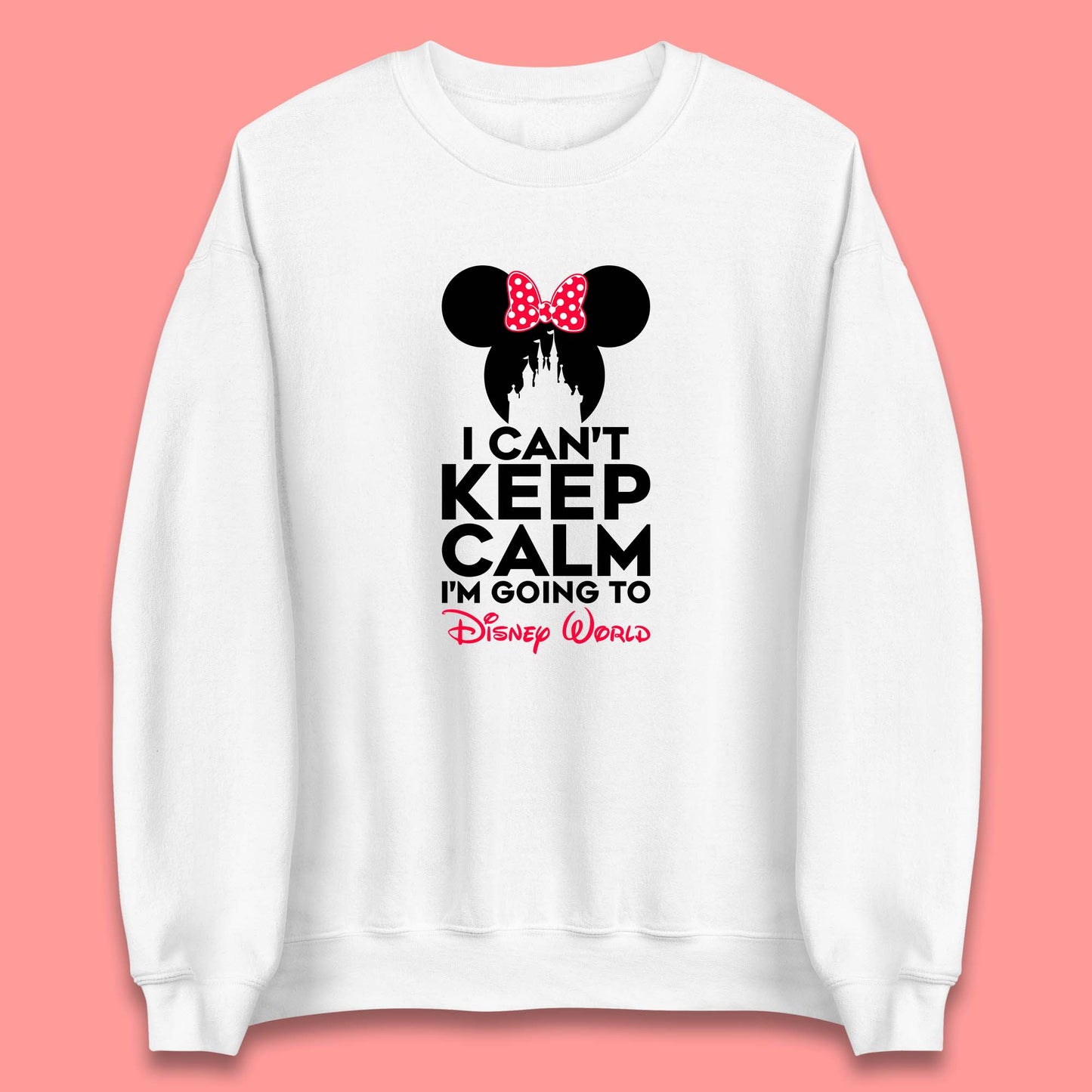 I Can't Keep Calm I'm Going To Disney World Minnie Mouse Disneyland Trip Unisex Sweatshirt