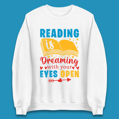 Reading Is Dreaming With Your Eyes Open Book Reading Saying Book Lover Quote Unisex Sweatshirt