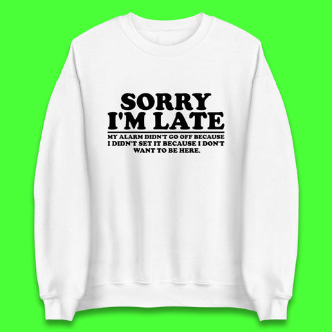 Sorry I'm Late My Alarm Didn't Go Off Funny Quote Unisex Sweatshirt