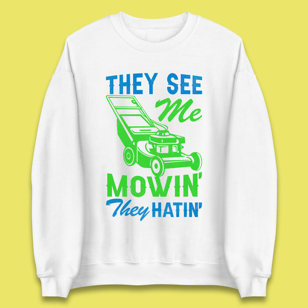 They See Me Mowin They Hatin Unisex Sweatshirt