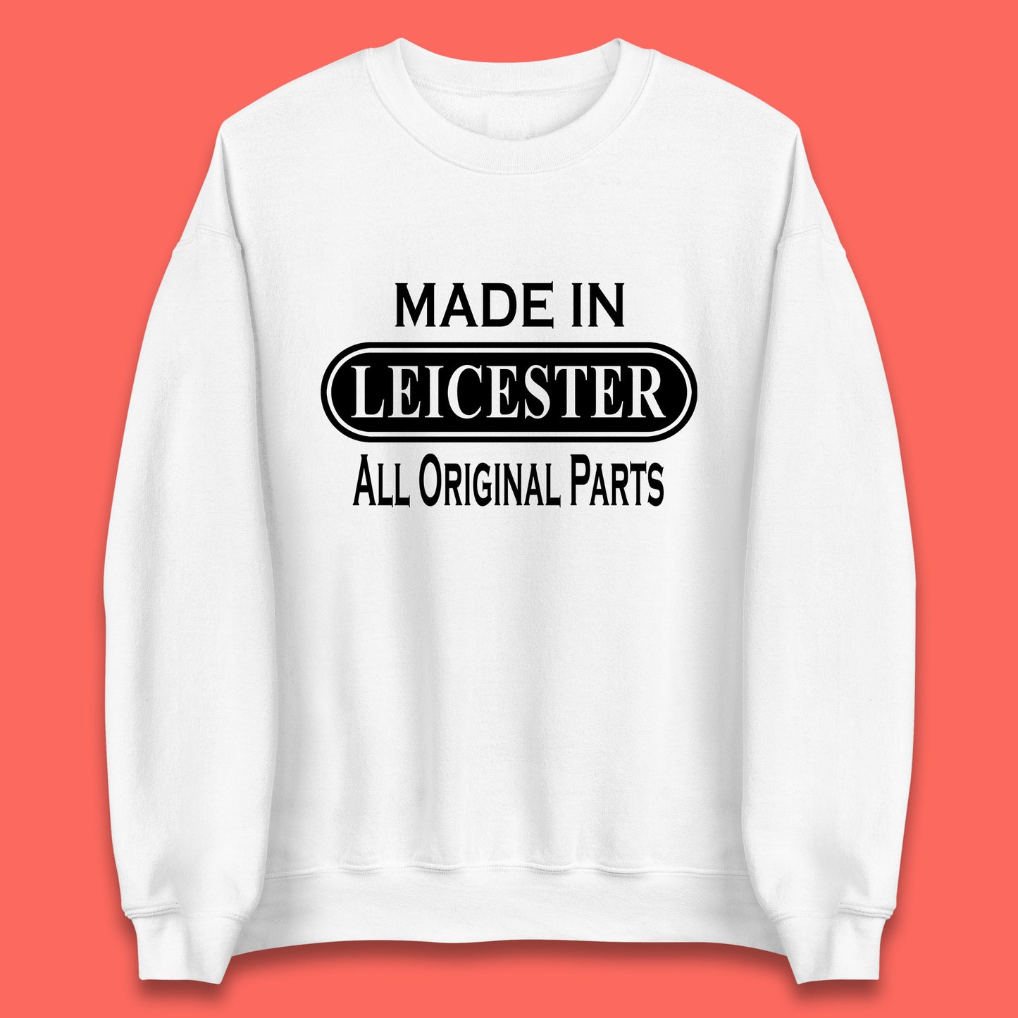 Made In Leicester All Original Parts Vintage Retro Birthday City in East Midlands, England Gift Unisex Sweatshirt