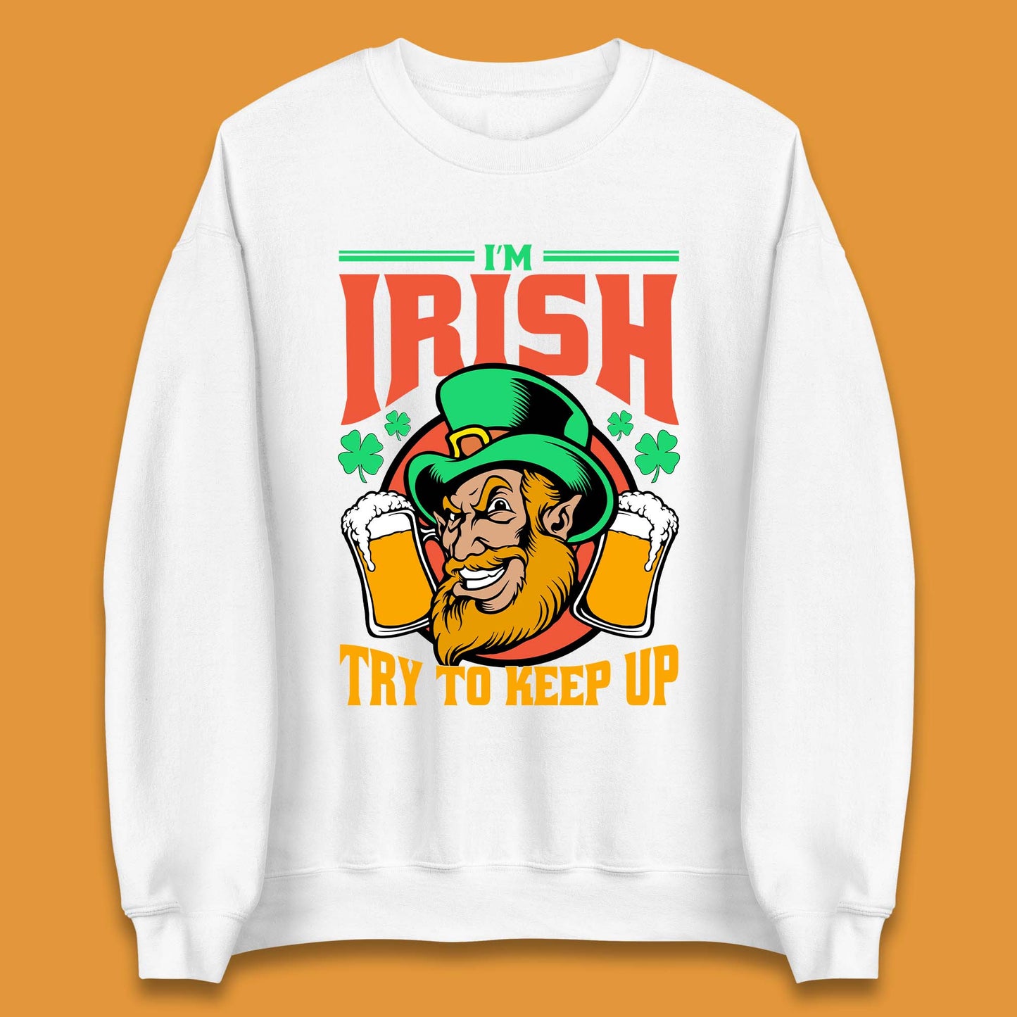 I'm Irish Try To Keep Up Unisex Sweatshirt