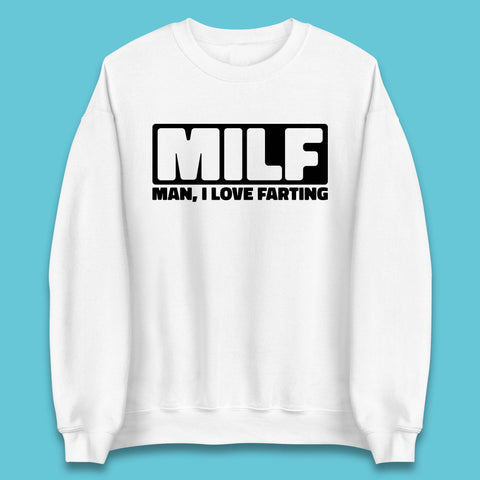 Milf Man I Love Farting Funny Fart Joke Farting Humorous Unisex Sweatshirt