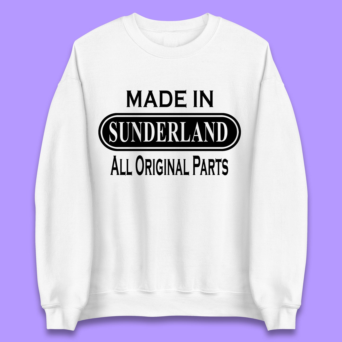 Made In Sunderland All Original Parts Vintage Retro Birthday Port City In Tyne And Wear, England Gift Unisex Sweatshirt