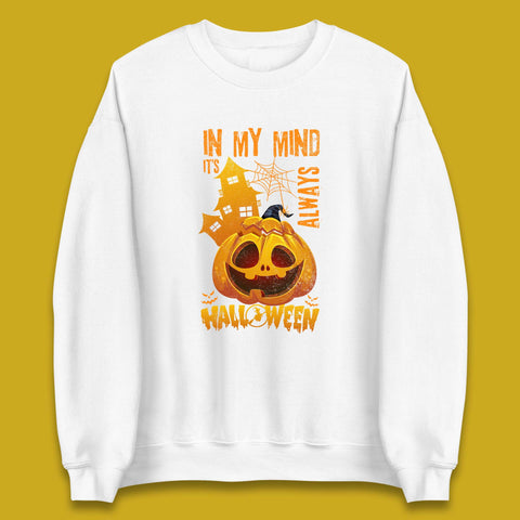 In My Mind It's Always Halloween Haunted House Horror Scary Monster Pumpkin Unisex Sweatshirt
