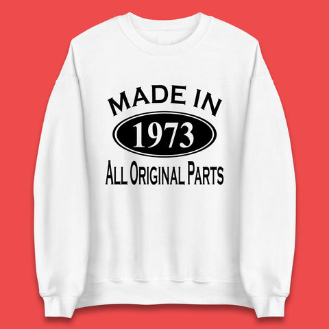 Made In 1973 All Original Parts Vintage Retro 50th Birthday Funny 50 Years Old Birthday Gift Unisex Sweatshirt