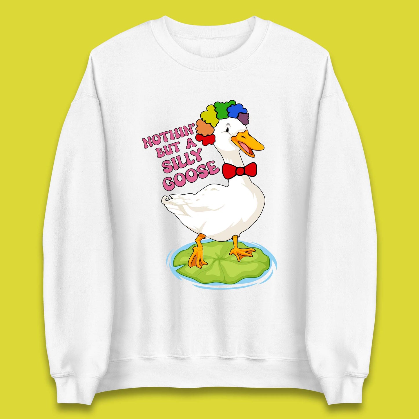 Nothin But A Silly Goose Unisex Sweatshirt