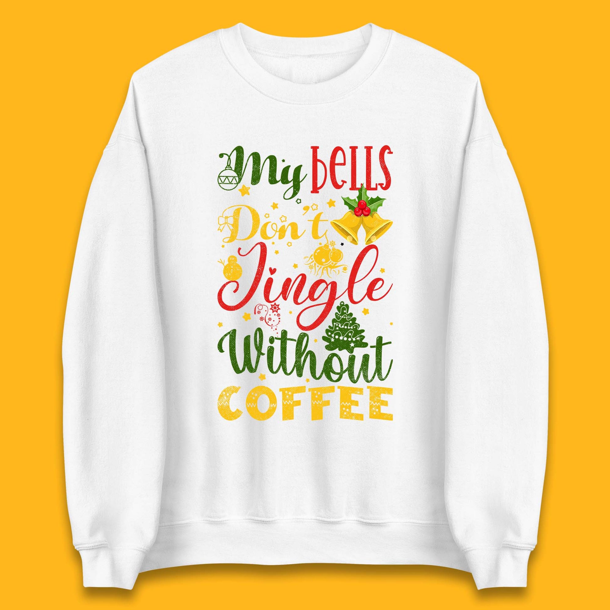my bells don't jingle without coffee sweatshirt