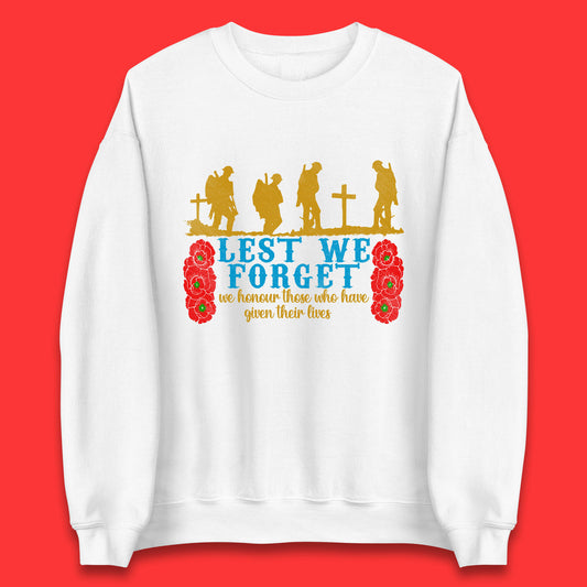 Lest We Forget We Honour Those Who Have Given Their Lives Remembrance Day Unisex Sweatshirt