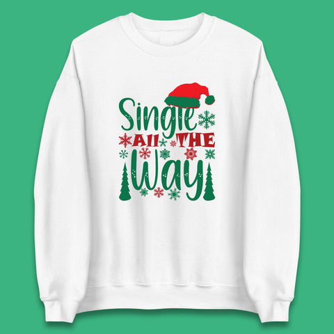 Single All The Way Funny Christmas Dating Jingle Bells Xmas Unisex Sweatshirt