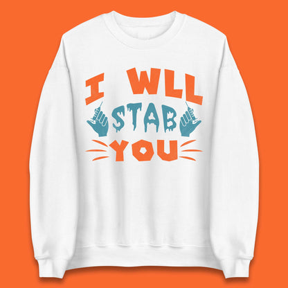 I Will Stab You Unisex Sweatshirt