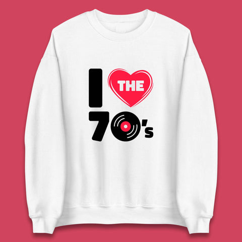 I Love The 70's Vintage Retro Classic Old School Country Music 70s Party Unisex Sweatshirt
